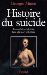 Histoire du suicide. La société occidentale face à la mort volontaire - Minois Georges