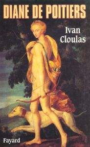 Diane de Poitiers - Cloulas Ivan