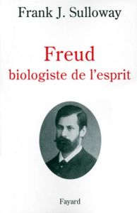 FREUD BIOLOGISTE DE L'ESPRIT. Edition 1998 - Sulloway Frank-J