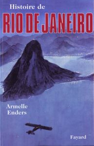 Histoire de Rio de Janeiro - Enders Armelle