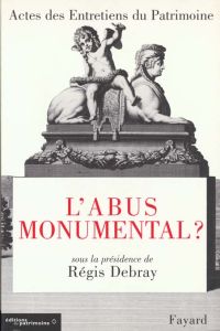 L'ABUS MONUMENTAL ? Actes des Entretiens du Patrimoine, Théâtre national de Chaillot, Paris, 23, 24 - COLLECTIF
