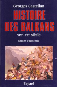 HISTOIRE DES BALKANS. XIVème-XXème siècle - Castellan Georges