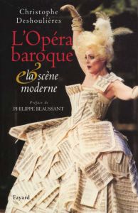 L'Opéra baroque et la scène moderne - Deshoulières Christophe