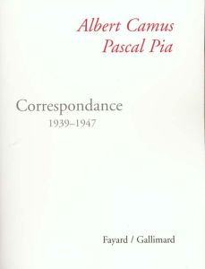 Correspondance 1939-1947 - Camus Albert - Pia Pascal