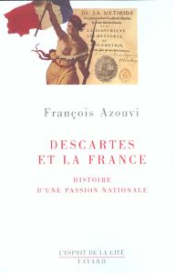 Descartes et la France. Histoire d'une passion nationale - Azouvi François