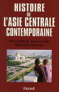 Histoire de l'Asie centrale contemporaine - Chuvin Pierre - Létolle René - Peyrouse Sébastien