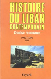Histoire du Liban contemporain. Tome 2, 1943-1990 - Ammoun Denise