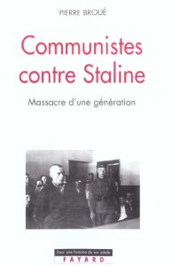 Communistes contre Staline. Massacre d'une génération - Broué Pierre