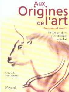 Aux origines de l'art - Anati Emmanuel - Nicolas Jérôme - Coppens Yves