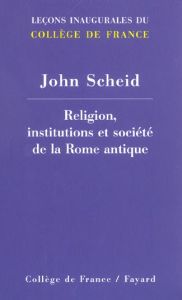 Religion, institutions et société de la Rome antique - Scheid John