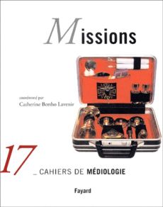 Cahiers de médiologie N° 17/2004 : Missions - Bertho Lavenir Catherine