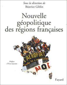 Nouvelle géopolitique des régions françaises - Giblin-Delvallet Béatrice - Lacoste Yves