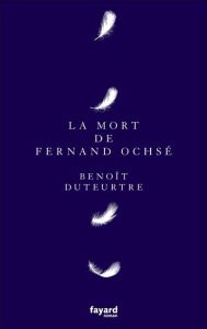 La mort de Fernand Ochsé - Duteurtre Benoît