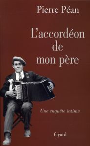 L'accordéon de mon père. Une enquête intime - Péan Pierre