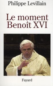 Le moment Benoît XVI - Levillain Philippe