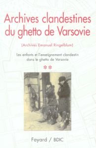 Archives clandestines du ghetto de Varsovie. Tome 2, Les enfants et l'enseignement clandestin dans l - Sakowska Ruta