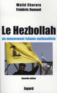 Le Hezbollah. Un mouvement islamo-nationaliste, Edition revue et augmentée - Charara Walid - Domont Frédéric