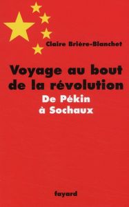 Voyage au bout de la révolution. De Pékin à Sochaux - Brière-Blanchet Claire
