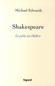Shakespeare : Le poète au théâtre - Edwards Michael
