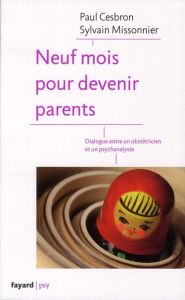Neuf mois pour devenir parents. Dialogue entre un obstéticien et un psychanalyste - Missonnier Sylvain - Cesbron Paul