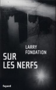Sur les nerfs - Fondation Larry - Thiltges Alexandre