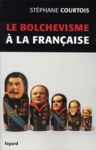 Le bolchévisme à la française - Courtois Stéphane
