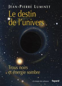 Le destin de l'univers. Trous noirs et énergie sombre - Luminet Jean-Pierre