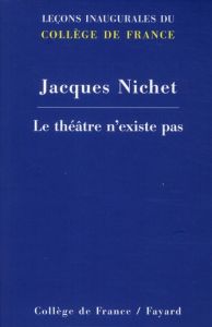 Le théâtre n'existe pas - Nichet Jacques