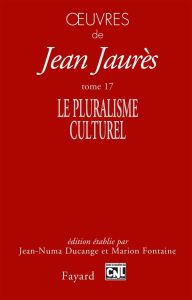 Oeuvres. Tome 17, Le pluralisme culturel - Jaurès Jean - Ducange Jean-Numa - Fontaine Marion