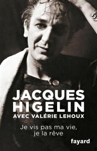 Je vis pas ma vie, je la rêve - Higelin Jacques-Lehoux Valérie
