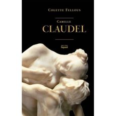 Camille Claudel - Fellous Colette