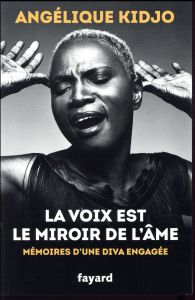 La voix est le miroir de l'âme. Mémoires d'une diva engagée - Kidjo Angélique - Wenrick Rachel - Tutu Desmond -