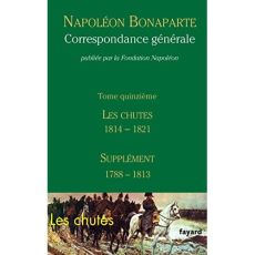 Correspondance générale. Tome 15, Les chutes 1814-mai 1821 %3B Supplément (1788-1813) - Bonaparte Napoléon - Massena Victor-André
