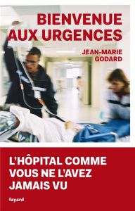 Bienvenue aux urgences - Godard Jean-Marie