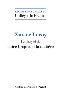 Le logiciel, entre l'esprit et la matière - Leroy Xavier