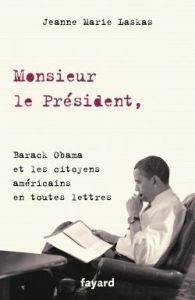 Monsieur le président. Barack Obama et les citoyens américains en toutes lettres - Laskas Jeanne Marie - Chazal Tilman