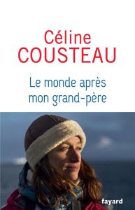 Le monde après mon grand-père - Cousteau Céline