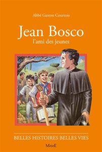 Jean Bosco. L'ami des jeunes - Courtois Gaston