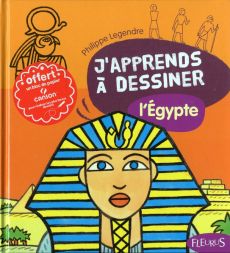 J'apprends à dessiner l'Egypte - Legendre Philippe