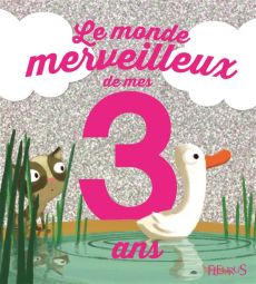 Le monde merveilleux des mes 3 ans fille - Parachini-Deny Juliette-Le Goff Hervé-Thouret Flor