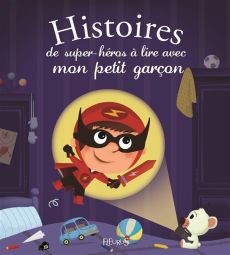 Histoires de super-héros à lire avec mon petit garçon - Dupin Olivier-Guyard Romain