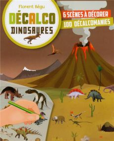 Décalco dinosaures / 6 scènes à décorer 100 décalcomanies - Bégu Florent