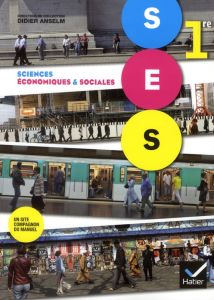 Sciences économiques et sociales 1e ES - Anselm Didier - Bakhti Karin - Binet Pascal - Jaya