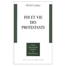 Foi et vie des protestants. 2e édition revue et corrigée - Leplay Michel