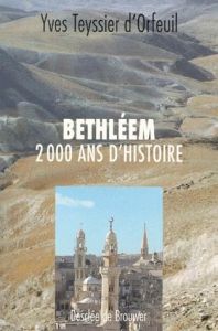 Bethléem. 2000 ans d'histoire - Teyssier d'Orfeuil Yves