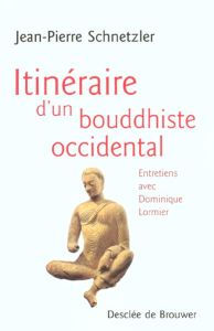 Itinéraire d'un bouddhiste occidental. Entretiens avec Dominique Lormier - Schnetzler Jean-Pierre