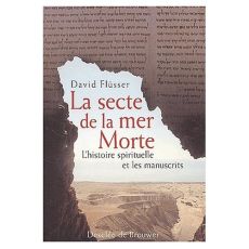 La secte de la mer Morte. L'histoire spirituelle et les manuscrits - Flüsser David