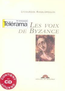 Les voix de Byzance. Avec 1 CD audio - Angelopoulos Lycourgos