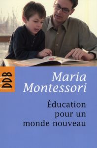 Education pour un monde nouveau - Montessori Maria - Oudin Jacqueline