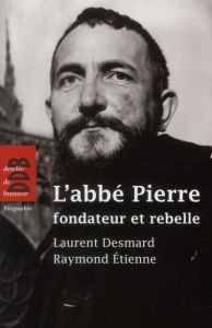 L'abbé Pierre, fondateur et rebelle - Desmard Laurent - Etienne Raymond - Delahaye Thier